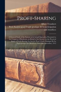 portada Proft-sharing; a General Study of the System as in Actual Operation, Presented to the Congress of Bordeaux, on Behalf of the Society for the Practical (in English)
