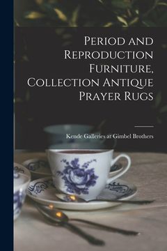 portada Period and Reproduction Furniture, Collection Antique Prayer Rugs (in English)