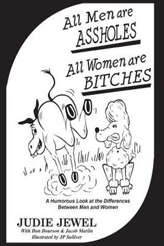 portada All Men Are ASSHOLES, All Women are BITCHES: A Humorous Look at the Differences Between Men and Women