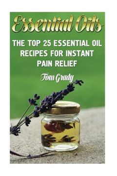portada Essential Oils: The Top 25 Essential Oil Recipes For Instant Pain Relief