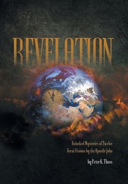 portada Revelation: Unlocked Mysteries of Twelve Great Visions by the Apostle John (en Inglés)