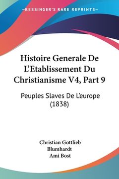 portada Histoire Generale De L'Etablissement Du Christianisme V4, Part 9: Peuples Slaves De L'europe (1838) (en Francés)