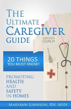 portada The Ultimate Caregiver Guide: 20 Things You Must Know! (en Inglés)