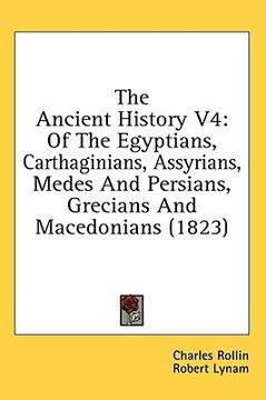 portada the ancient history v4: of the egyptians, carthaginians, assyrians, medes and persians, grecians and macedonians (1823) (in English)