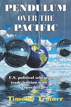 portada Pendulum Over the Pacific: U. S. Political Scheming and Trade Friction With Japan Jeopardize Lives