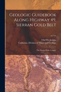 portada Geologic Guidebook Along Highway 49, Sierran Gold Belt: the Mother Lode Country; no.141 (en Inglés)