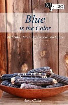 portada Blue Is the Color: And Other Stories of Uncommon Grace (en Inglés)