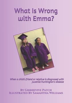 portada What Is Wrong with Emma?: When a child's friend or relative is diagnosed with Juvenile Huntington's disease (en Inglés)