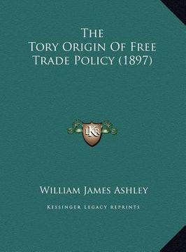 portada the tory origin of free trade policy (1897) (in English)
