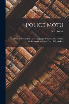 portada Police Motu: an Introduction to the Trade Language of Papua (New Guinea) for Anthropologists and Other Fieldworkers (en Inglés)