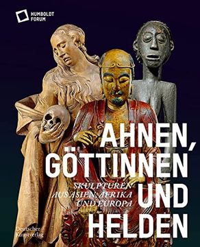 portada Ahnen, Göttinnen Und Helden: Skulpturen Aus Asien, Afrika Und Europa (in German)