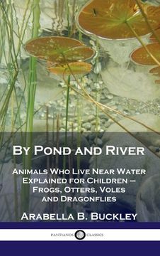 portada By Pond and River: Animals Who Live Near Water Explained for Children - Frogs, Otters, Voles and Dragonflies (en Inglés)
