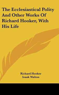 portada the ecclesiastical polity and other works of richard hooker, with his life (en Inglés)