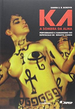 portada A ka. Sombra da Alma - Performance e Xamanismo no Espetáculo de Renato Cohen 