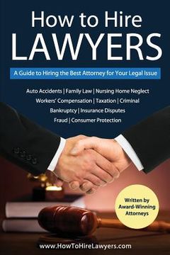 portada How to Hire Lawyers: A Guide to Hiring the Best Attorney for Your Legal Issue