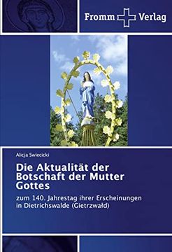 portada Die Aktualität der Botschaft der Mutter Gottes: Zum 140. Jahrestag Ihrer Erscheinungen in Dietrichswalde (in German)