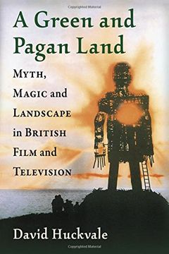 portada A Green and Pagan Land: Myth, Magic and Landscape in British Film and Television