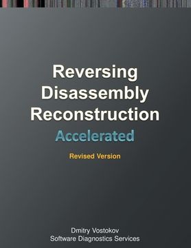 portada Accelerated Disassembly, Reconstruction and Reversing: Training Course Transcript and WinDbg Practice Exercises with Memory Cell Diagrams, Revised Edi