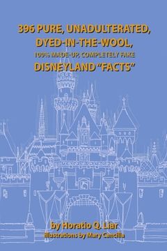 portada 396 pure, unadulterated, dyed-in-the-wool, 100% made-up, completely fake disneyland "facts" (en Inglés)