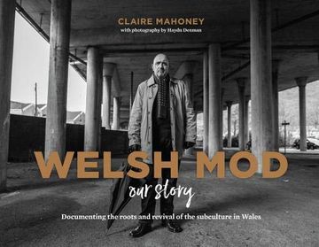 portada Welsh Mod: Our Story: Documenting the Roots and the Revival of the Subculture in Wales (in English)