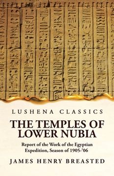 portada The Temples of Lower Nubia Report of the Work of the Egyptian Expedition, Season of 1905-'06 (en Inglés)