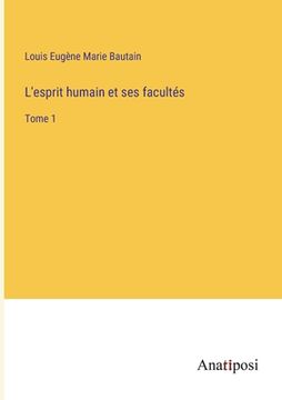 portada L'esprit humain et ses facultés: Tome 1 (en Francés)