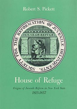 portada House of Refuge: Origins of Juvenile Reform in new York State, 1815-1857 (New York State Series) (in English)