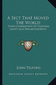 portada a sect that moved the world: three generations of clapham saints and philanthropists (in English)