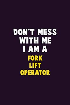 portada Don't Mess With me, i am a Fork Lift Operator: 6x9 Career Pride 120 Pages Writing Nots (en Inglés)