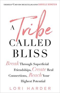 portada A Tribe Called Bliss: Break Through Superficial Friendships, Create Real Connections, Reach Your Highest Potential (in English)
