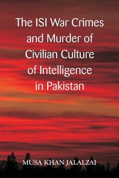 portada The ISI War Crimes and Murder of Civilian Culture of Intelligence in Pakistan (en Inglés)