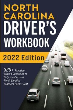 portada North Carolina Driver's Workbook: 320+ Practice Driving Questions to Help You Pass the North Carolina Learner's Permit Test 