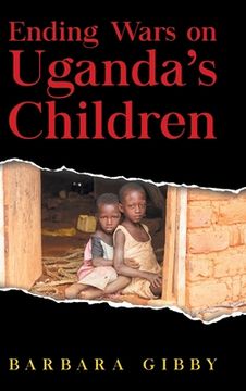portada Ending Wars on Uganda's Children (en Inglés)