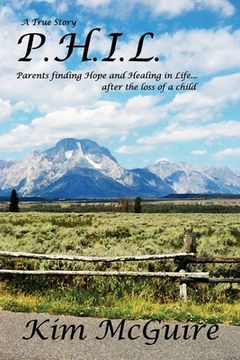 portada P.H.I.L.: Parents finding Hope and healing In Life...after the loss of a child (en Inglés)