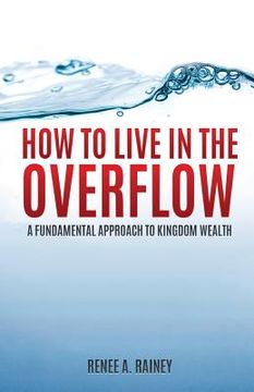 portada How To Live In The Overflow: A Fundamental Approach To Kingdom Wealth! (en Inglés)
