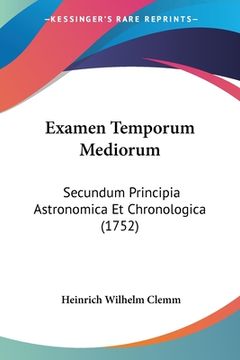 portada Examen Temporum Mediorum: Secundum Principia Astronomica Et Chronologica (1752) (in Latin)