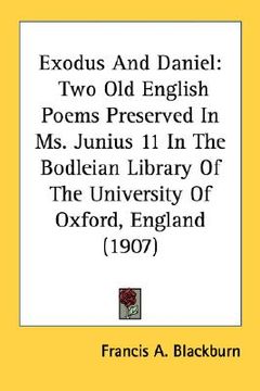 portada exodus and daniel: two old english poems preserved in ms. junius 11 in the bodleian library of the university of oxford, england (1907) (en Inglés)