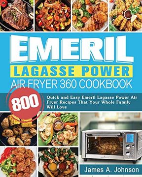portada Emeril Lagasse Power air Fryer 360 Cookbook: 800 Quick and Easy Emeril Lagasse Power air Fryer Recipes That Your Whole Family Will Love (en Inglés)