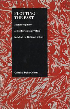 portada plotting the past: metamorphoses of historical narrative in modern italian fiction (purdue studies in romance literatures, v. 12) (in English)