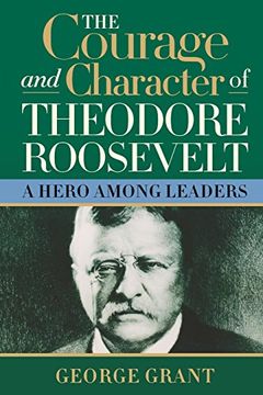portada The Courage and Character of Theodore Roosevelt (in English)