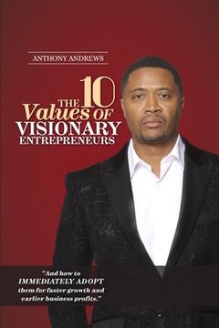 portada The 10 Values of Visionary Entrepreneurs: Uncover the secret visionary blueprint that will enable you to build a stronger and more profitable business