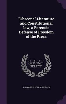 portada "Obscene" Literature and Constitutional law; a Forensic Defense of Freedom of the Press (en Inglés)