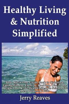portada Healthy Living Simplified: Your All-in-One Guide Book to Nutrition, Eating, Fitness, Exercise, Cooking, Diet Plans, Weight Loss & the Health Life
