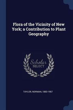 portada Flora of the Vicinity of New York; a Contribution to Plant Geography