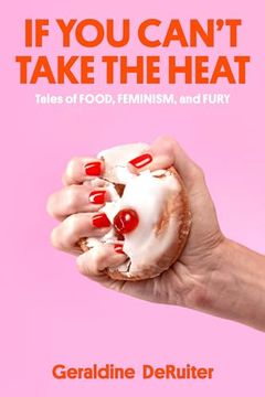 portada If you Can't Take the Heat: Tales of Food, Feminism, and Fury (in English)