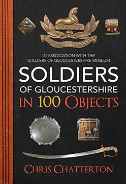 portada Soldiers of Gloucestershire in 100 Objects (en Inglés)