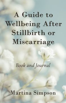 portada A Guide to Wellbeing After Stillbirth or Miscarriage: Book and Journal (en Inglés)