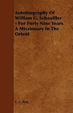 portada autobiography of william g. schauffler - for forty nine years a missionary in the orient (en Inglés)