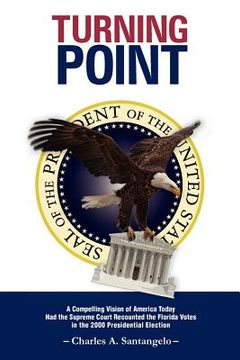 portada turning point: a compelling vision of america today had the supreme court recounted the florida votes in the 2000 presidential electi (en Inglés)