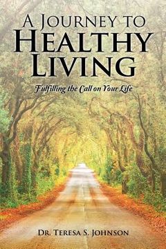 portada A Journey to Healthy Living: Fulfilling the Call on Your Life (en Inglés)